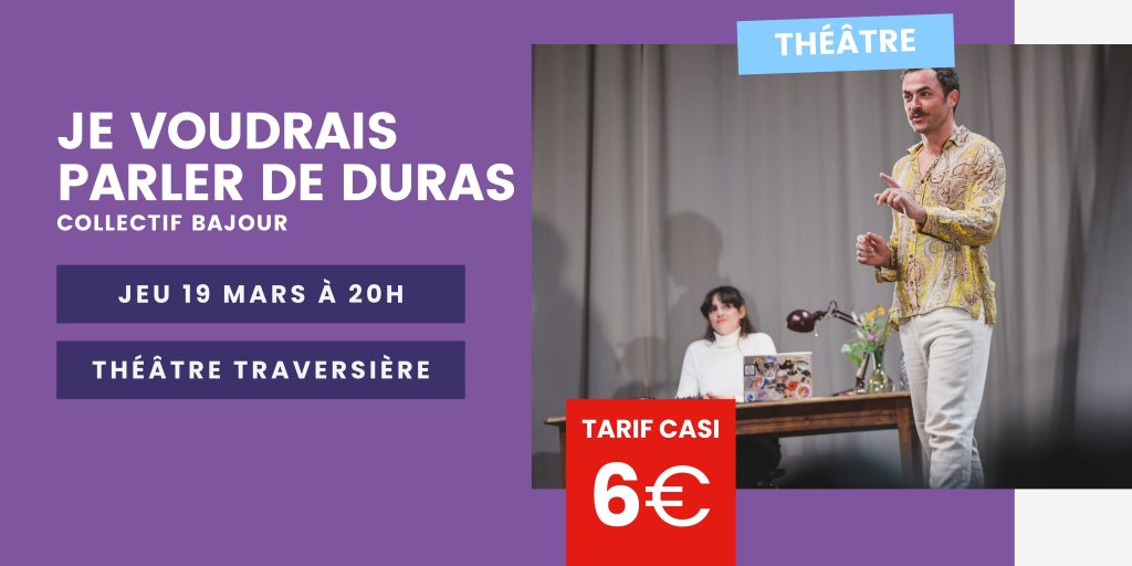 Théâtre Traversière : Je voudrais parler de Duras