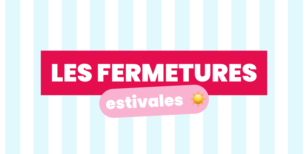 Fermetures estivales 2026 ☀️